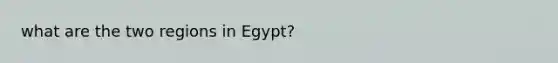 what are the two regions in Egypt?