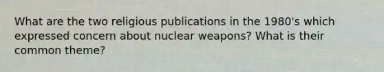 What are the two religious publications in the 1980's which expressed concern about nuclear weapons? What is their common theme?