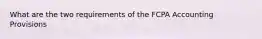 What are the two requirements of the FCPA Accounting Provisions