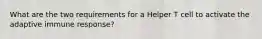 What are the two requirements for a Helper T cell to activate the adaptive immune response?