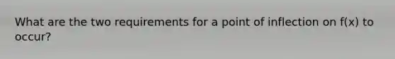 What are the two requirements for a point of inflection on f(x) to occur?