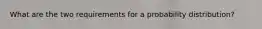 What are the two requirements for a probability distribution?