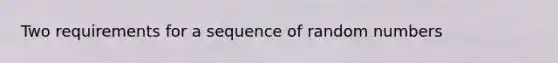 Two requirements for a sequence of random numbers