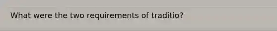 What were the two requirements of traditio?