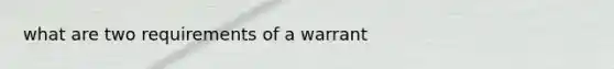 what are two requirements of a warrant