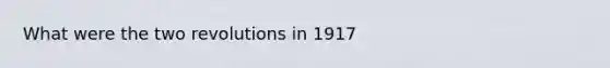 What were the two revolutions in 1917