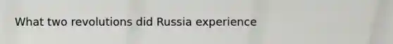 What two revolutions did Russia experience