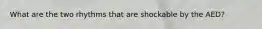 What are the two rhythms that are shockable by the AED?