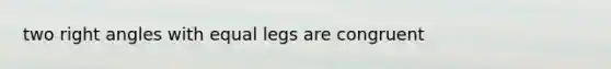 two right angles with equal legs are congruent