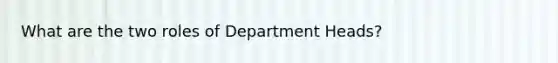 What are the two roles of Department Heads?