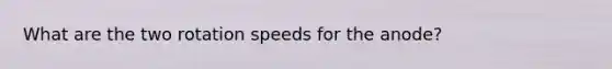 What are the two rotation speeds for the anode?