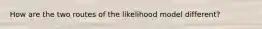 How are the two routes of the likelihood model different?