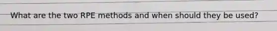 What are the two RPE methods and when should they be used?