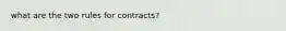 what are the two rules for contracts?