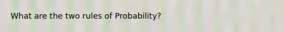 What are the two rules of Probability?