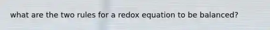 what are the two rules for a redox equation to be balanced?