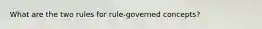 What are the two rules for rule-governed concepts?