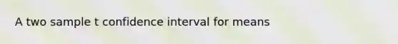 A two sample t confidence interval for means