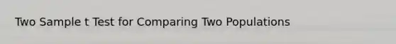 Two Sample t Test for Comparing Two Populations