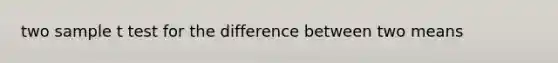 two sample t test for the difference between two means