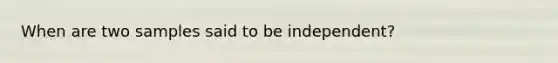 When are two samples said to be independent?