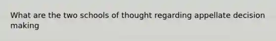 What are the two schools of thought regarding appellate decision making