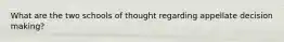 What are the two schools of thought regarding appellate decision making?