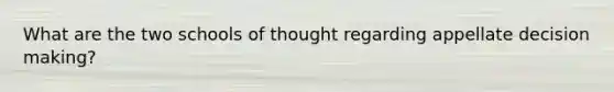 What are the two schools of thought regarding appellate decision making?