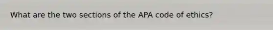 What are the two sections of the APA code of ethics?