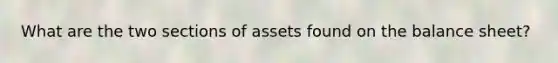 What are the two sections of assets found on the balance sheet?