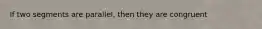 If two segments are parallel, then they are congruent