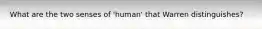 What are the two senses of 'human' that Warren distinguishes?