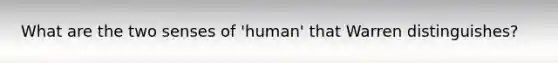 What are the two senses of 'human' that Warren distinguishes?