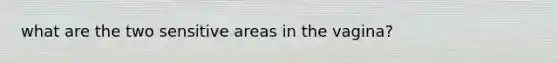 what are the two sensitive areas in the vagina?