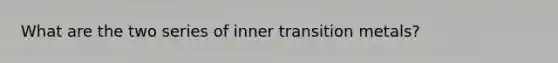 What are the two series of inner transition metals?