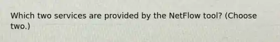 Which two services are provided by the NetFlow tool? (Choose two.)