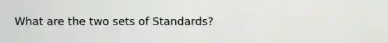 What are the two sets of Standards?