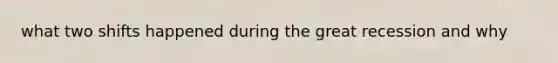 what two shifts happened during the great recession and why