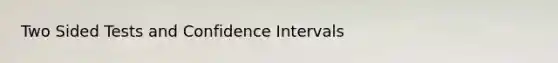 Two Sided Tests and Confidence Intervals