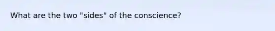 What are the two "sides" of the conscience?