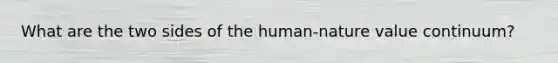 What are the two sides of the human-nature value continuum?