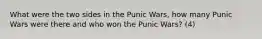 What were the two sides in the Punic Wars, how many Punic Wars were there and who won the Punic Wars? (4)