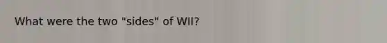 What were the two "sides" of WII?