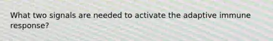 What two signals are needed to activate the adaptive immune response?