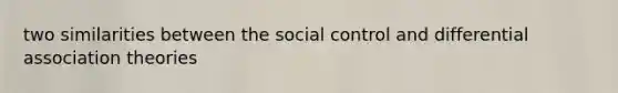 two similarities between the social control and differential association theories