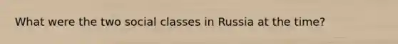 What were the two social classes in Russia at the time?