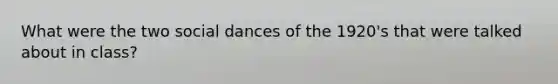 What were the two social dances of the 1920's that were talked about in class?