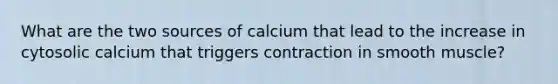 What are the two sources of calcium that lead to the increase in cytosolic calcium that triggers contraction in smooth muscle?