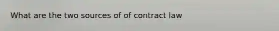 What are the two sources of of contract law