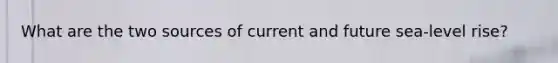 What are the two sources of current and future sea‐level rise?